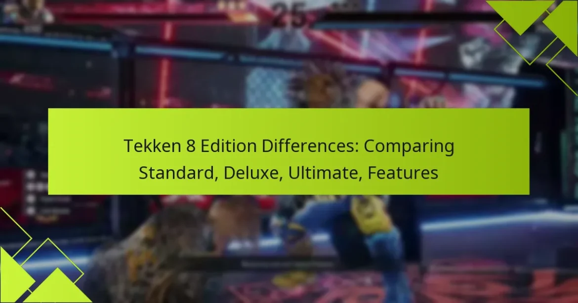 Tekken 8 Edition Differences: Comparing Standard, Deluxe, Ultimate, Features
