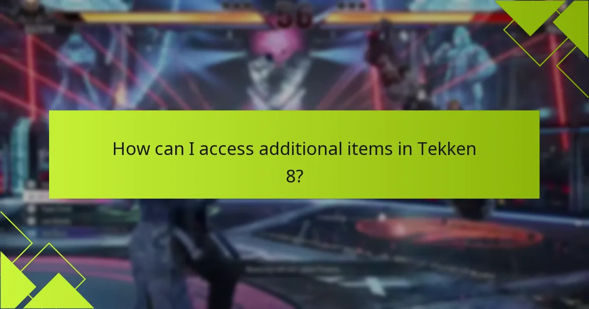 How can I access additional items in Tekken 8?