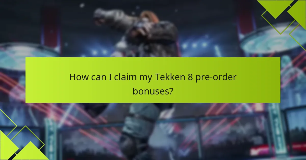 How can I claim my Tekken 8 pre-order bonuses?