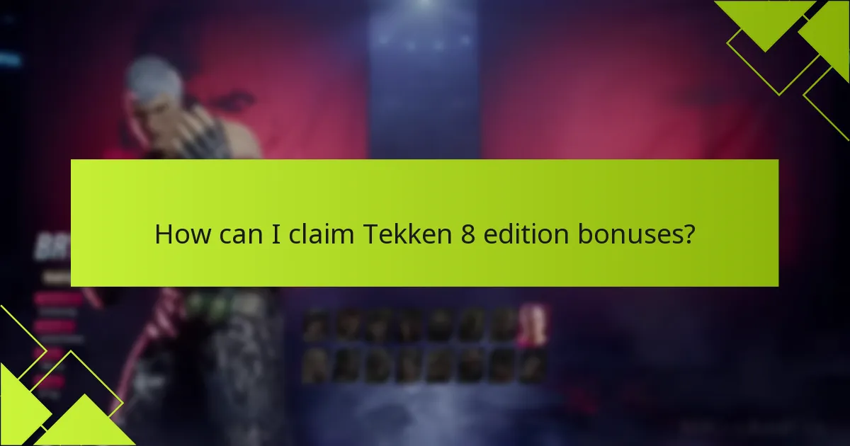 How can I claim Tekken 8 edition bonuses?