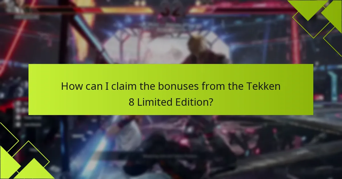 How can I claim the bonuses from the Tekken 8 Limited Edition?