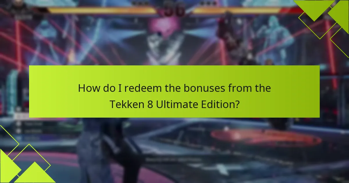 How do I redeem the bonuses from the Tekken 8 Ultimate Edition?