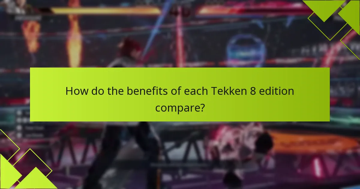 How do the benefits of each Tekken 8 edition compare?