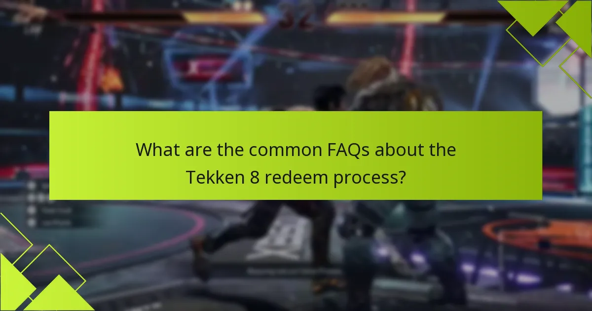 What are the common FAQs about the Tekken 8 redeem process?