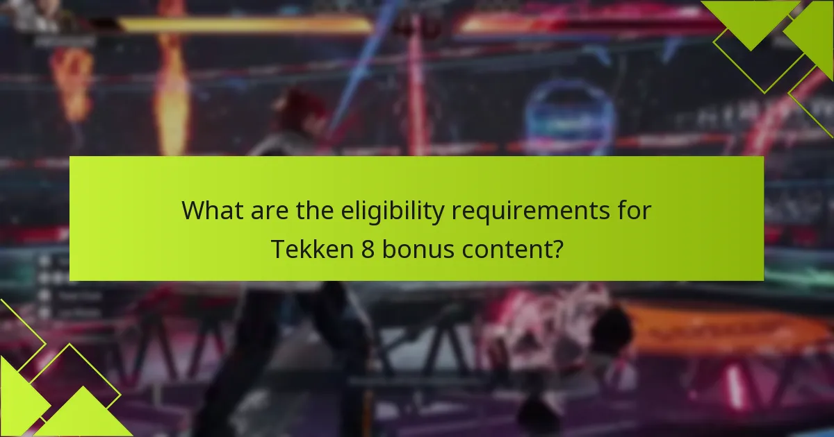 What are the eligibility requirements for Tekken 8 bonus content?