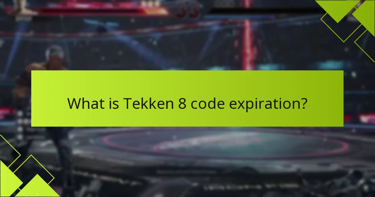 What are the common FAQs regarding Tekken 8 code expiration?